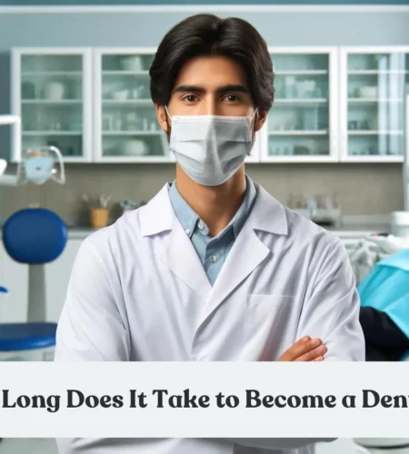 How Long Does It Take to Become a Dentist: A Detailed Timeline