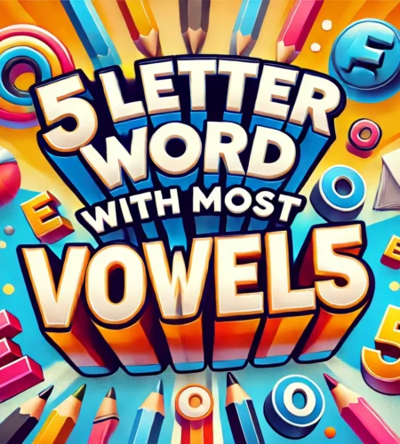 Magic Words: 5 Letter Word with Most Vowels