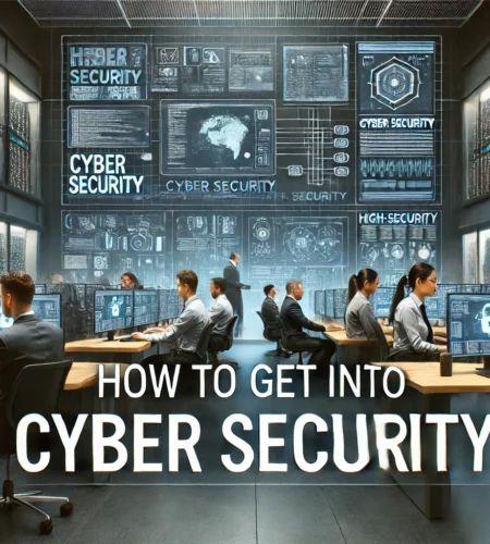 Upscaling Your Skills: How to Get into Cyber Security