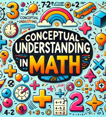 A Comprehensive Guide to Conceptual Understanding in Math